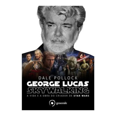 George Lucas Skywalking: A Vida E A Obra Do Criador Do Star Wars