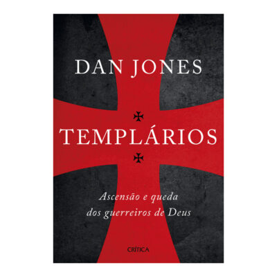 Templários: Ascensão E Queda Dos Guerreiros Sagrados De Deus