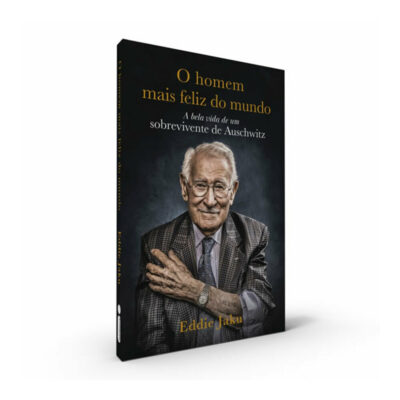 O Homem Mais Feliz Do Mundo - A Bela Vida De Um Sobrevivente De Auschwitz