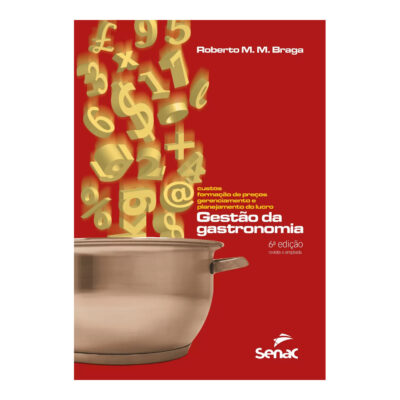 Gestão Da Gastronomia: Custos, Formação De Preços, Gerenciamento E Planejamento Do Lucro