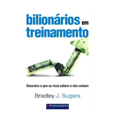 Bilionários Em Treinamento: Descubra O Que Os Ricos Sabem E Não Contam