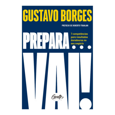 Prepara... Vai!: 7 Competências Para Resultados Duradouros No Seu Negócio