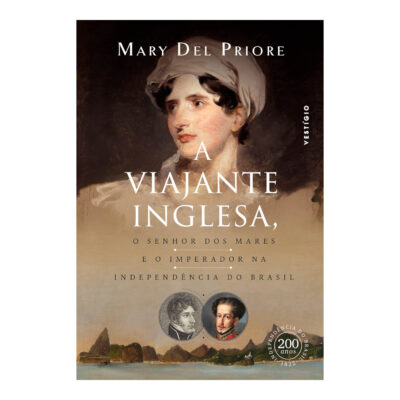 A Viajante Inglesa, O Senhor Dos Mares E O Imperador Na Independência Do Brasil