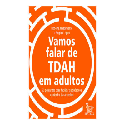 Vamos Falar De Tdah Em Adultos: 50 Perguntas Para Facilitar Diagnósticos E Orientar Tratamentos