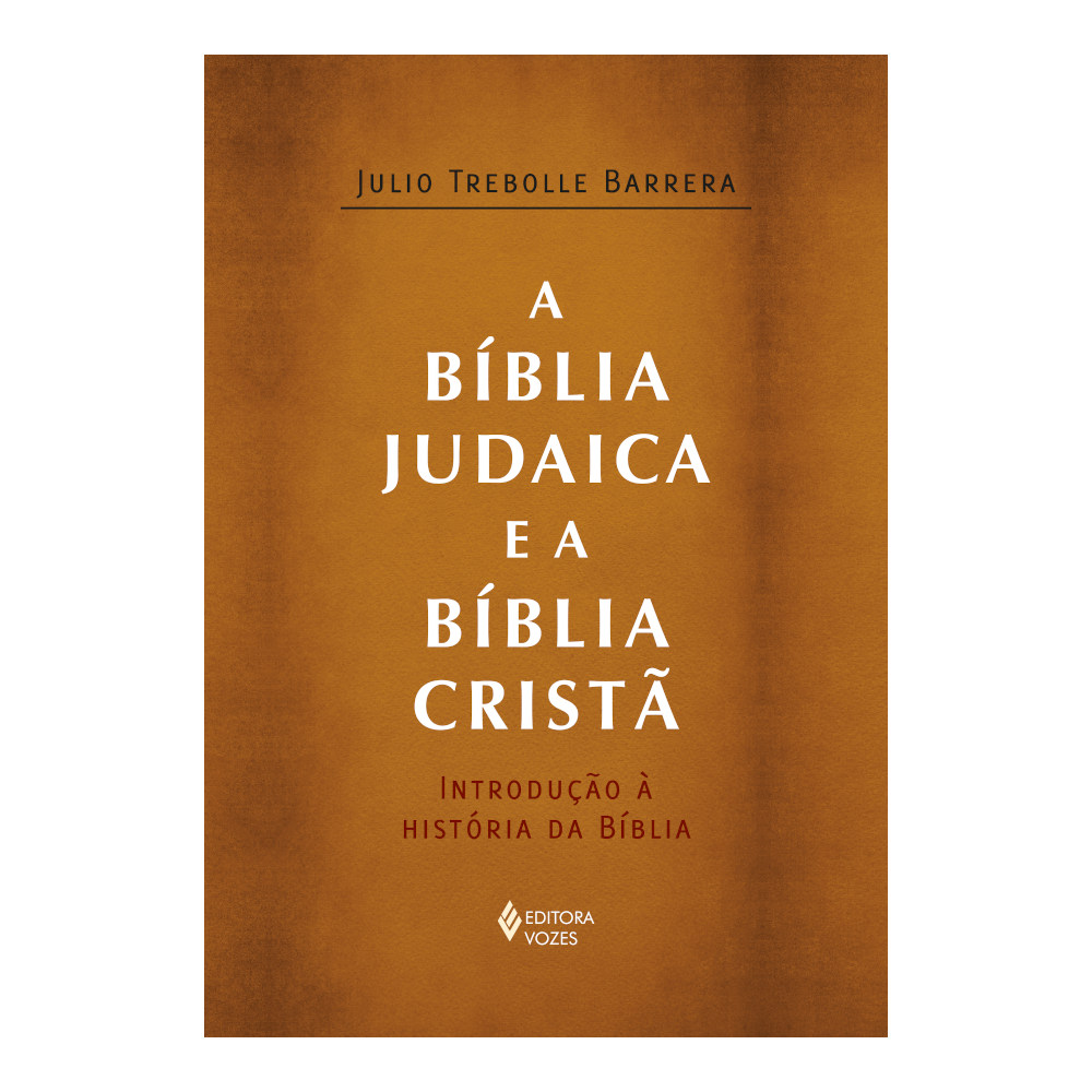 A Bíblia Judaica E A Bíblia Cristã: Introdução À História Da Bíblia A Bíblia Judaica E A Bíblia Cristã: Introdução À História Da Bíblia