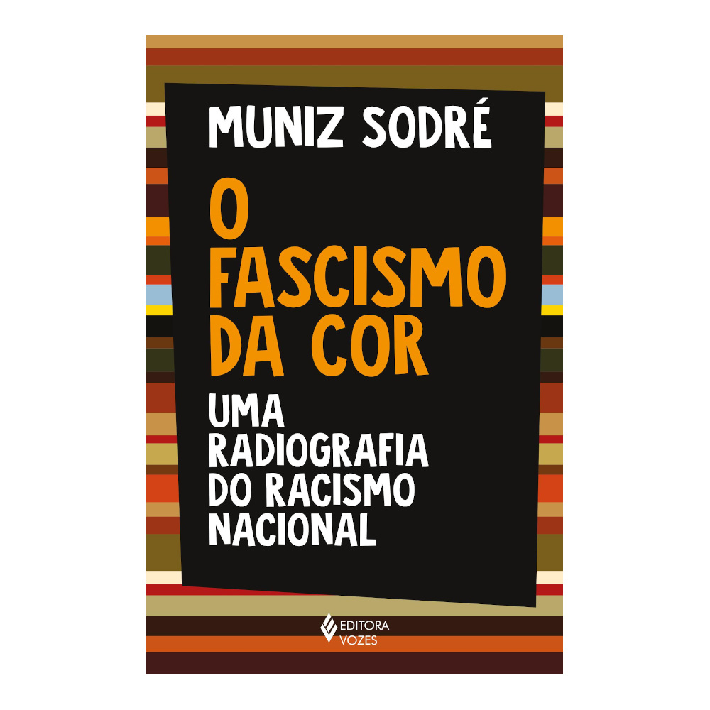 O Fascismo Da Cor: Uma Radiografia Do Racismo Nacional O Fascismo Da Cor: Uma Radiografia Do Racismo Nacional