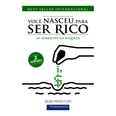 Você Nasceu Para Ser Rico: As Sementes Da Riqueza
