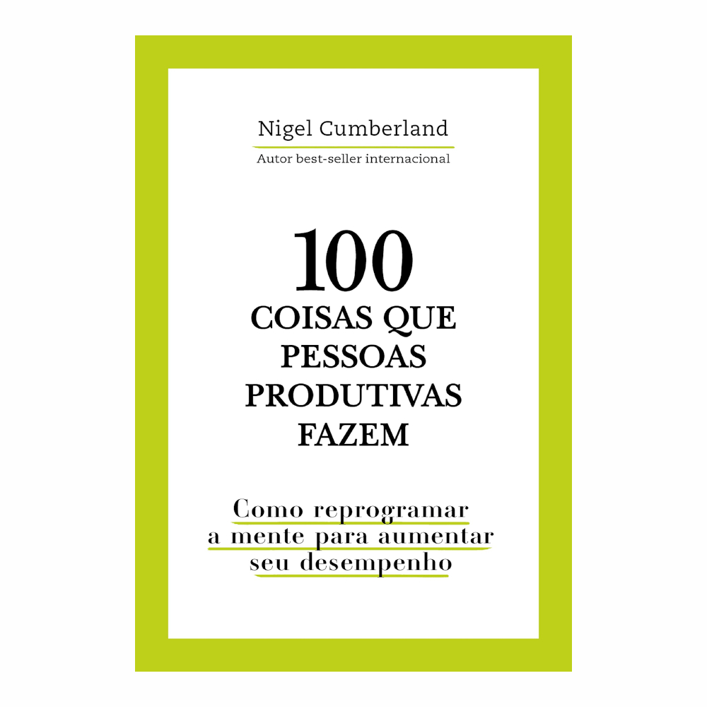 100 Coisas Que Pessoas Produtivas Fazem 100 Coisas Que Pessoas Produtivas Fazem
