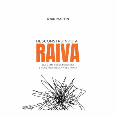 Desconstruindo A Raiva