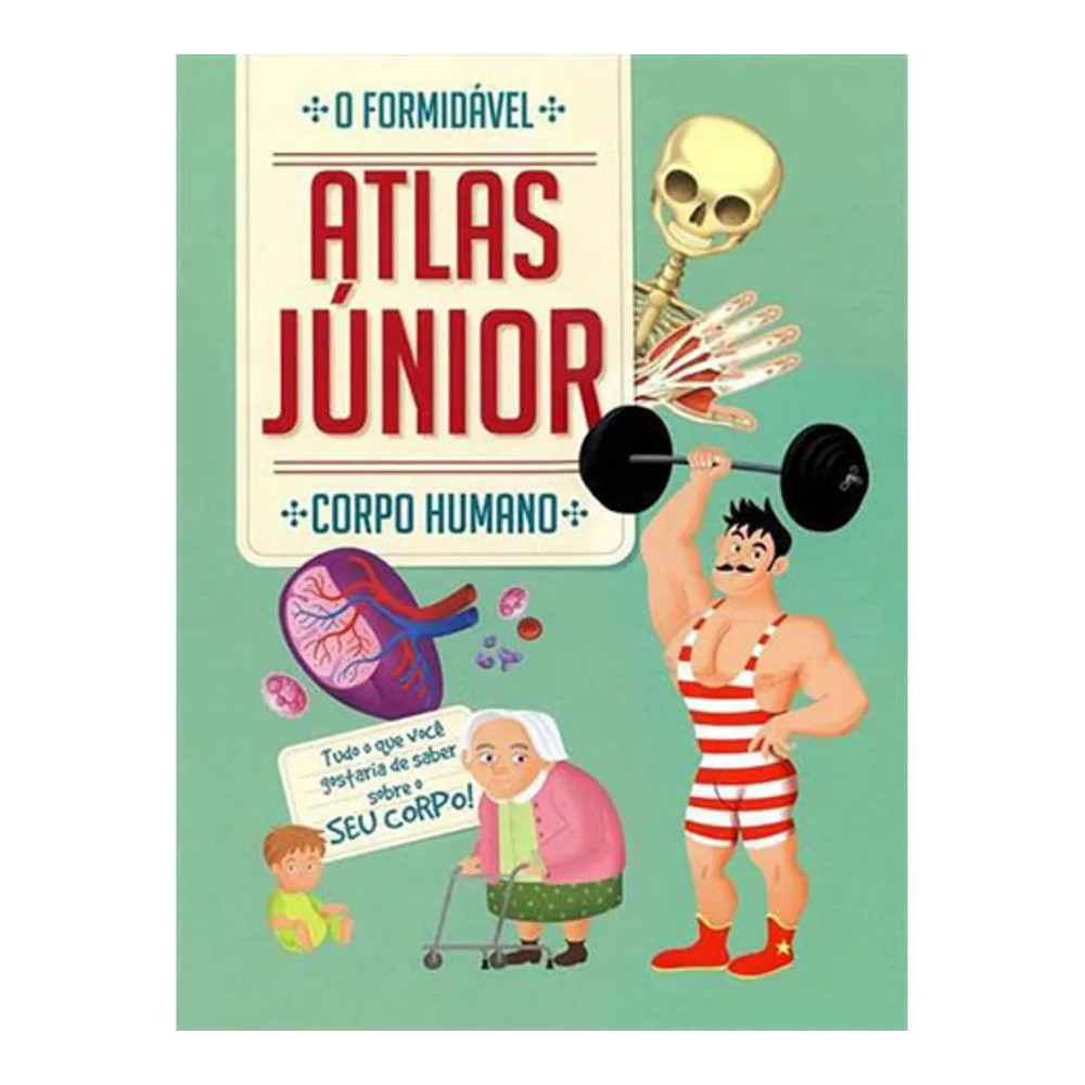 Corpo Humano O Formidável Atlas Junior Corpo Humano O Formidável Atlas Junior