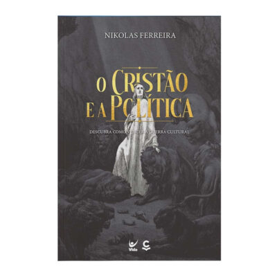 O Cristão E A Política: Descubra Como Vencer A Guerra Cultural