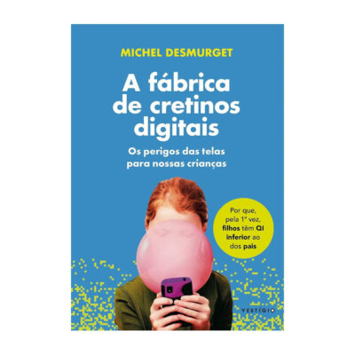 A Fábrica De Cretinos Digitais: Os Perigos Das Telas Para Nossas Crianças