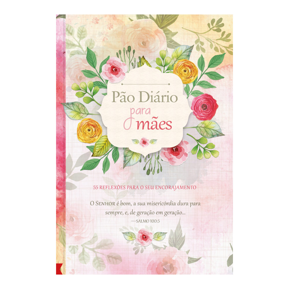 Pão Diário Para Mães: 55 Reflexões Para Seu Encorajamento Pão Diário Para Mães: 55 Reflexões Para Seu Encorajamento