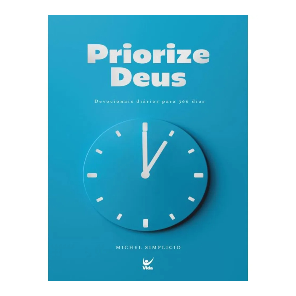 Priorize Deus: Devocionais Di rios Para 366 Dias Priorize Deus: Devocionais Di rios Para 366 Dias