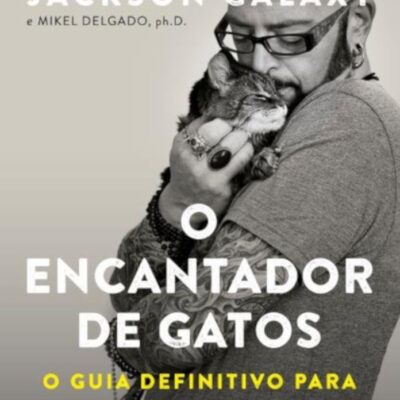 O Encantador De Gatos - O Guia Definitivo Para A Vida Com Seu Felino