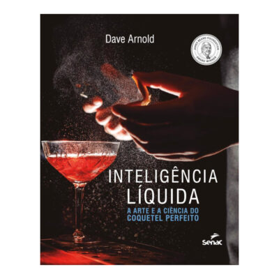 Inteligência Líquida: A Arte E A Ciência Do Coquetel Perfeito