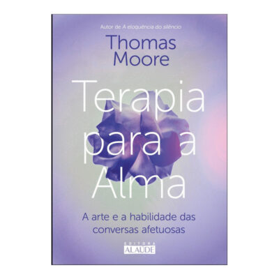 Terapia Para A Alma: A Arte E A Habilidade Das Conversas Afetuosas