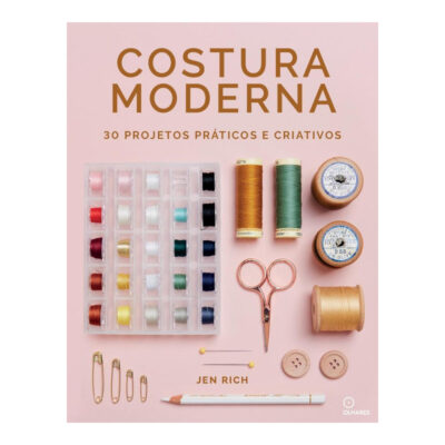 Costura Moderna: 30 Projetos Práticos E Criativos