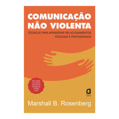 Comunicação Não Violenta - Nova Edição - Técnicas Para Aprimorar Relacionamentos Pessoais E Profissi