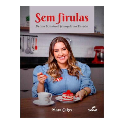 Sem Firulas - De Um Bolinho A Franquia Na Europa Sem Firulas - De Um Bolinho A Franquia Na Europa