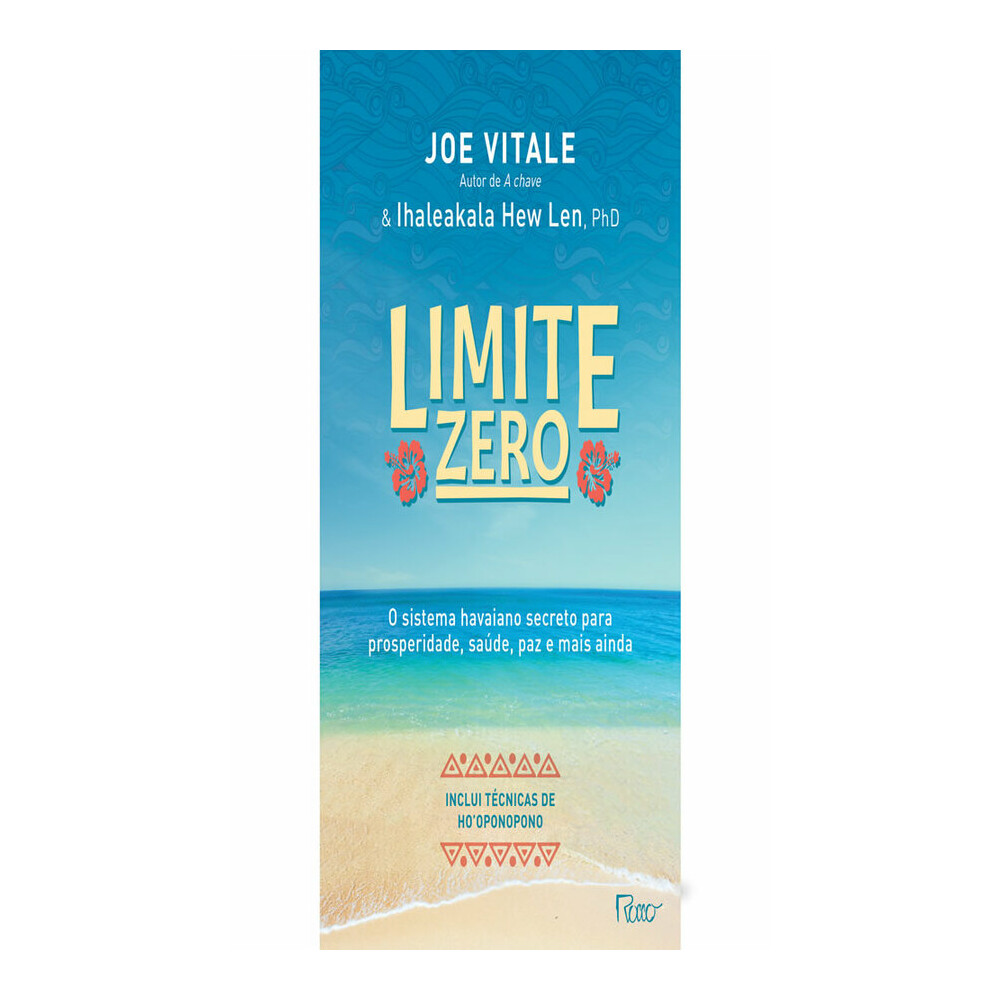 Limite Zero - O Sistema Havaiano Secreto Para Prosperidade, SaÚde, Paz E Mais Ainda Limite Zero - O Sistema Havaiano Secreto Para Prosperidade, SaÚde, Paz E Mais Ainda