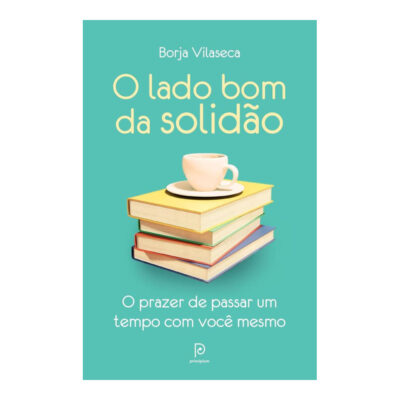O Lado Bom Da Solidão: O Prazer De Passar Um Tempo Com Você Mesmo O Lado Bom Da Solidão: O Prazer De Passar Um Tempo Com Você Mesmo