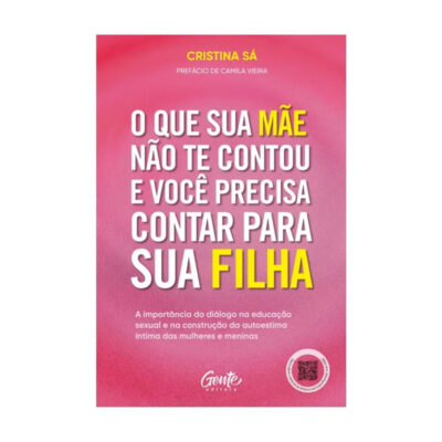 O Que Sua Mãe Não Te Contou E Você Precisa Contar Para Sua Filha