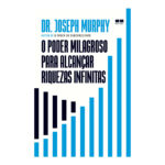O Poder Milagroso Para Alcançar Riquezas Infinitas