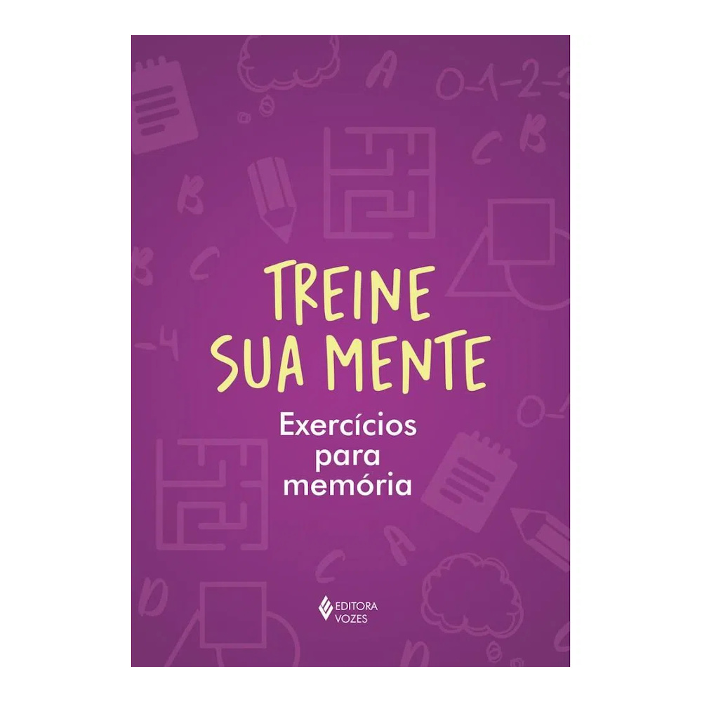 Treine Sua Mente: Exercícios Para Memória Treine Sua Mente: Exercícios Para Memória
