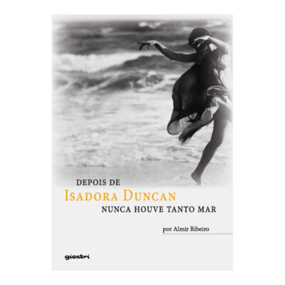 Depois De Isadora Duncan Nunca Houve Tanto Mar