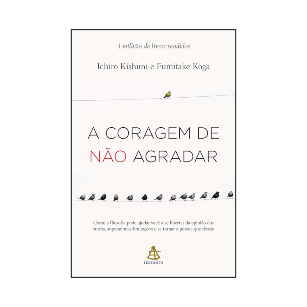 A Coragem De Não Agradar A Coragem De Não Agradar