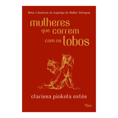 Mulheres Que Correm Com Os Lobos - Mitos E Histórias Do Arquétipo Da Mulher Selvagem - Capa Dura
