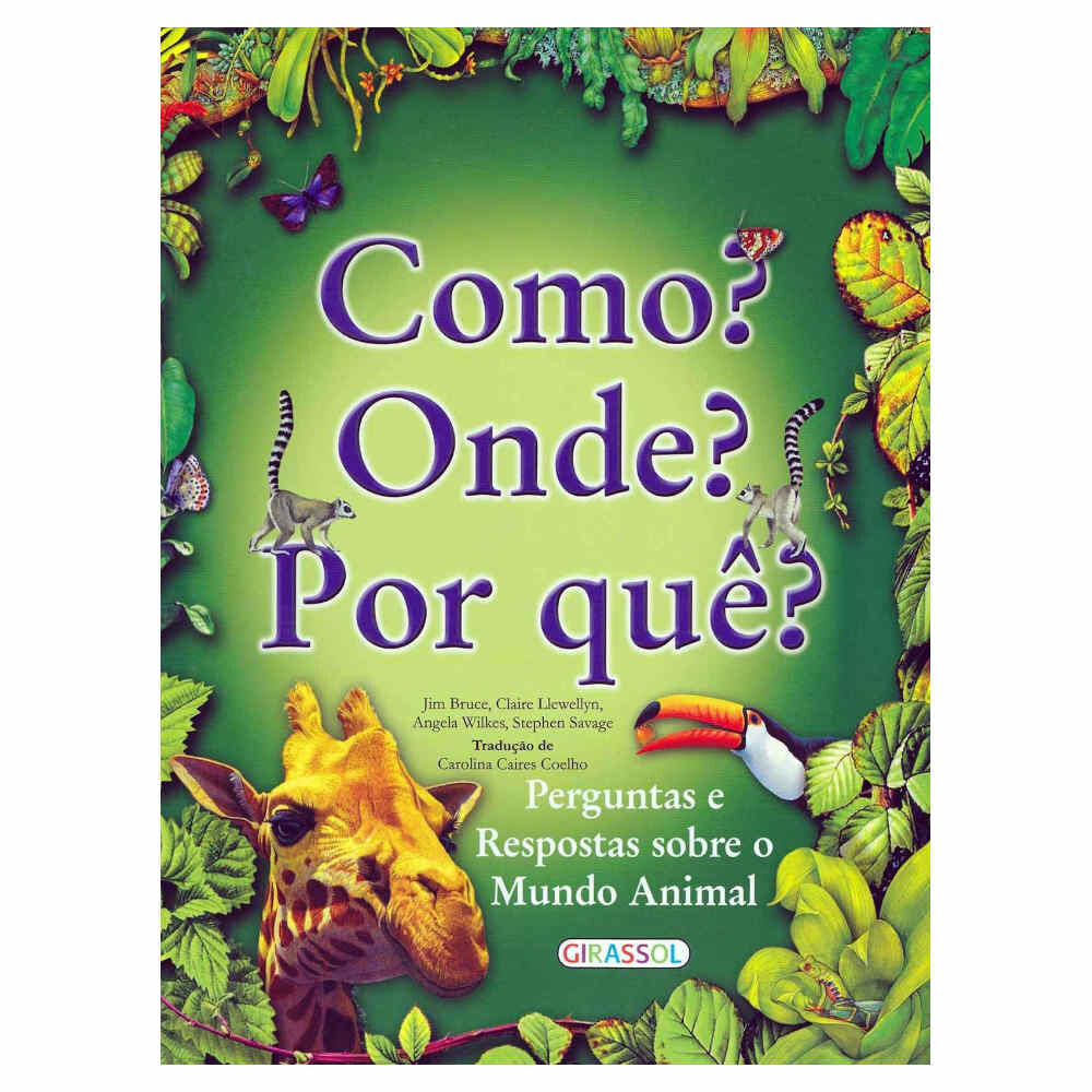 Como? Onde? Por Que? Perguntas E Respostas Sobre O Mundo Animal Como? Onde? Por Que? Perguntas E Respostas Sobre O Mundo Animal