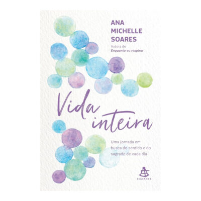 Vida Inteira: Uma Jornada Em Busca Do Sentido E Do Sagrado De Cada Dia