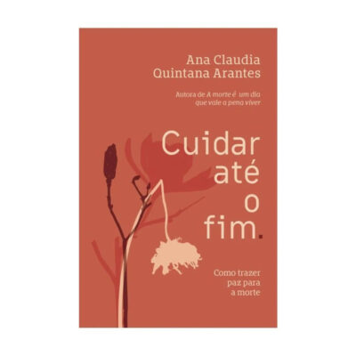 Cuidar Até O Fim: Como Trazer Paz Para A Morte Cuidar Até O Fim: Como Trazer Paz Para A Morte