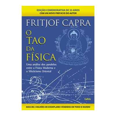 O Tao Da Física - Uma Análise Dos Paralelos Entre A Física Moderna E O Misticismo Oriental