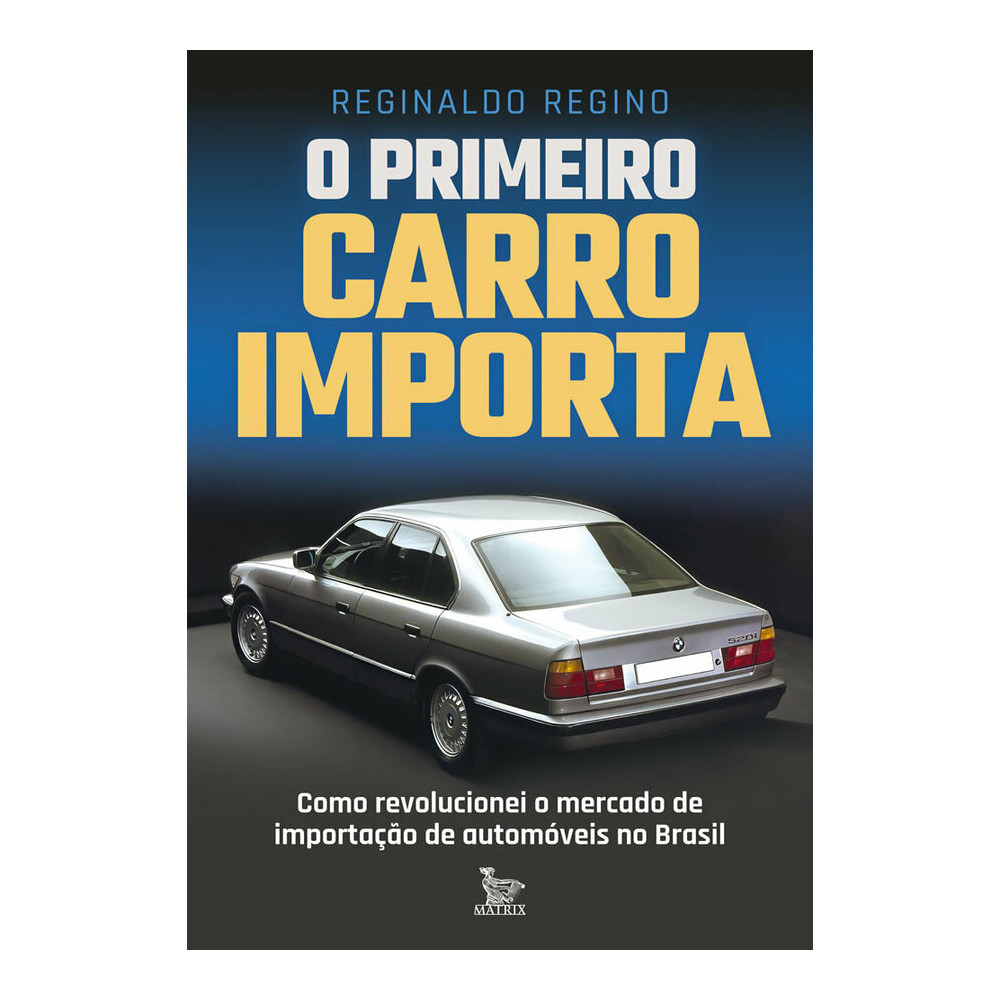 O Primeiro Carro Importa: Como Revolucionei O Mercado De Importação De Automóveis No Brasil O Primeiro Carro Importa: Como Revolucionei O Mercado De Importação De Automóveis No Brasil