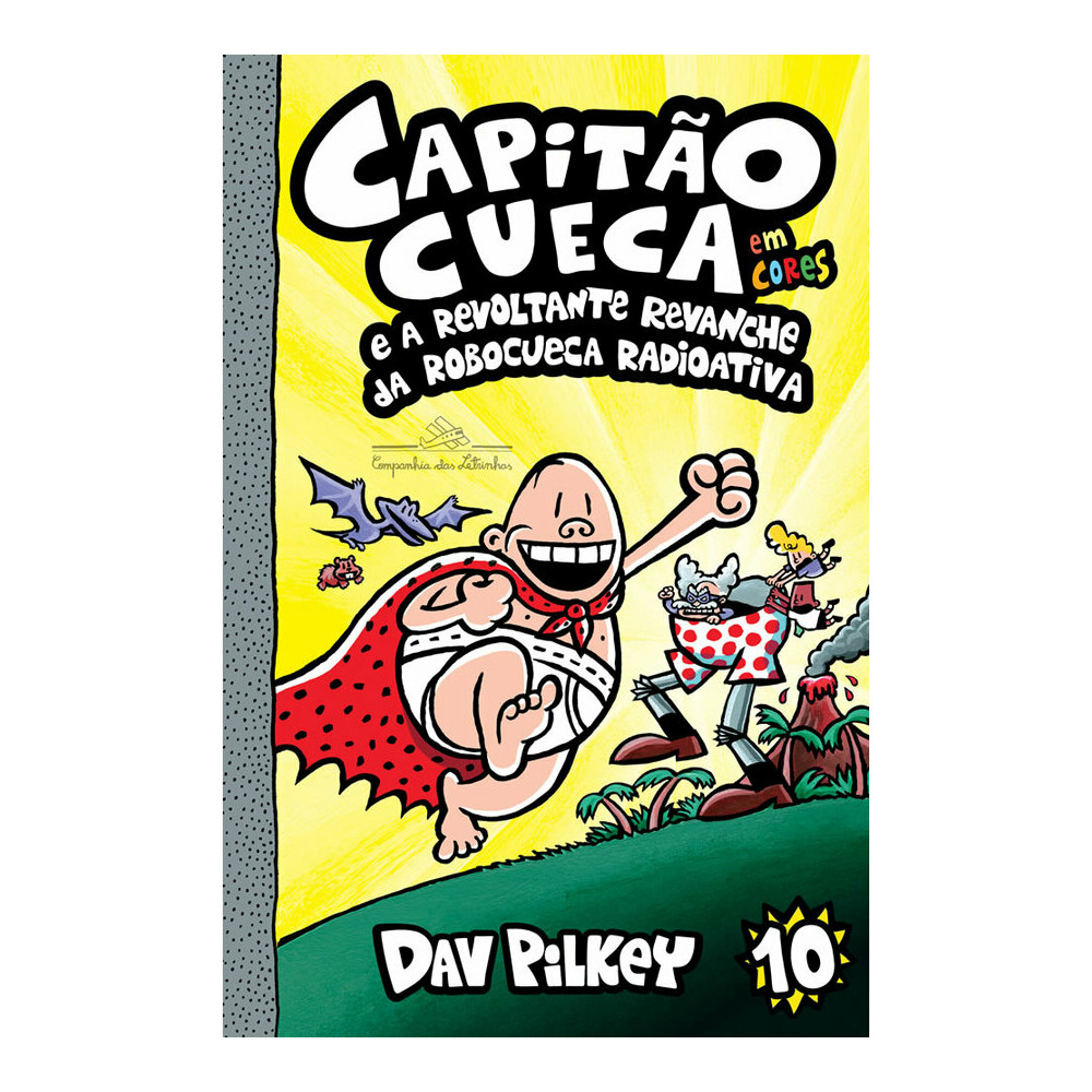 Capitão Cueca Vol 10 - e A Revoltante Revanche Da Robocueca Radioativa Capitão Cueca Vol 10 - e A Revoltante Revanche Da Robocueca Radioativa