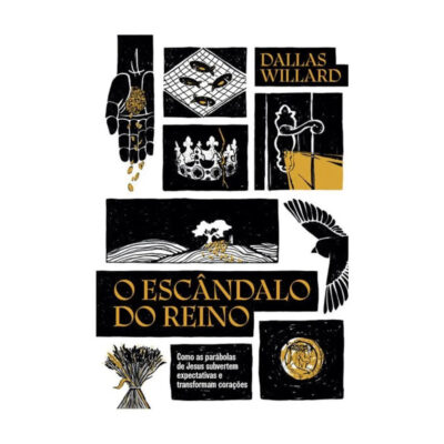 O Escândalo Do Reino: Como As Parábolas De Jesus Revolucionam A Vida Com Deus O Escândalo Do Reino: Como As Parábolas De Jesus Revolucionam A Vida Com Deus