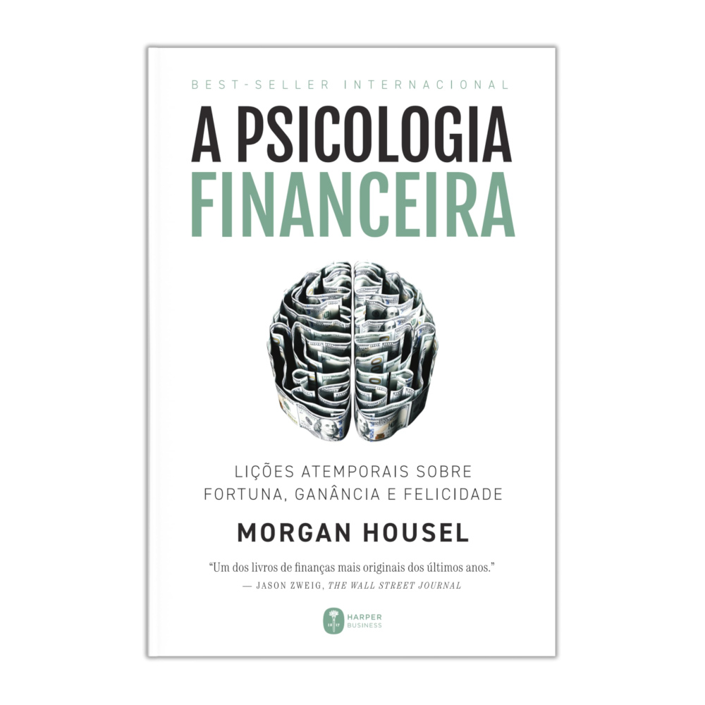 A Psicologia Financeira: Lições Atemporais Sobre Fortuna, Ganância E Felicidade A Psicologia Financeira: Lições Atemporais Sobre Fortuna, Ganância E Felicidade