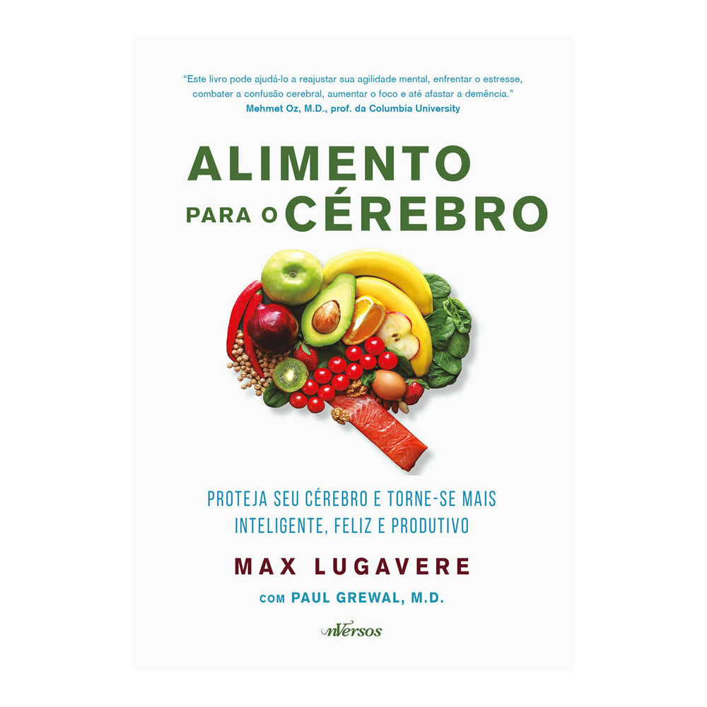Alimento Para O Cérebro: Proteja Seu Cérebro E Torne-Se Mais Inteligente, Feliz E Produtivo Alimento Para O Cérebro: Proteja Seu Cérebro E Torne-Se Mais Inteligente, Feliz E Produtivo