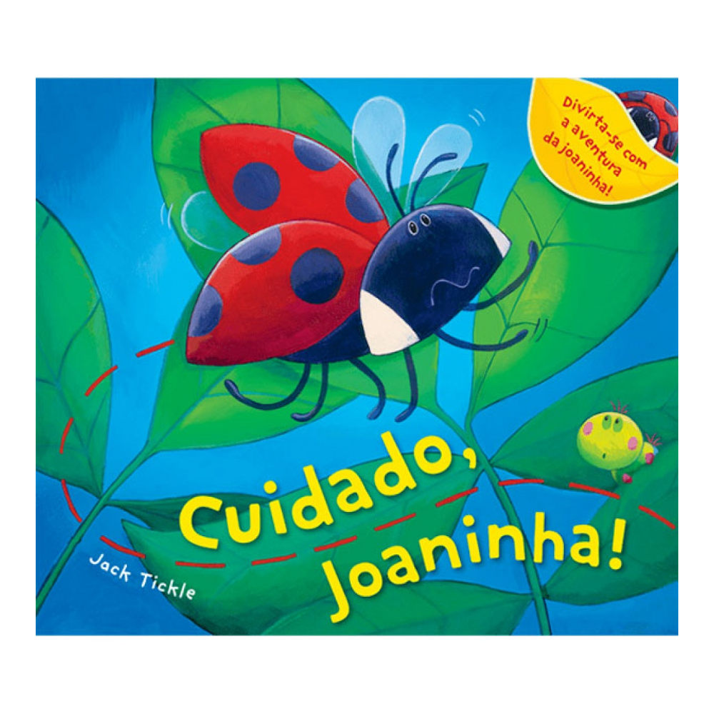Cuidado, Joaninha! Cuidado, Joaninha!