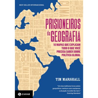 Prisioneiros Da Geografia - 10 Mapas Que Explicam Tudo O Que Você Precisa Saber Sobre Politica Globa