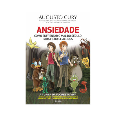 Ansiedade - Como Enfrentar O Mal Do Século Para Filhos E Alunos