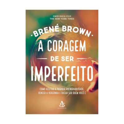 A Coragem De Ser Imperfeito