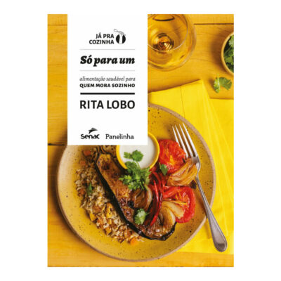 Só Para Um - Alimentação Saudável Para Quem Mora Sozinho Só Para Um - Alimentação Saudável Para Quem Mora Sozinho