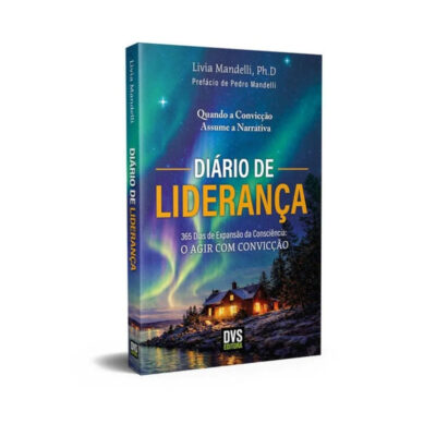 Diário De Liderança: 365 Dias De Expansão Da Consciência: O Agir Com Convicção