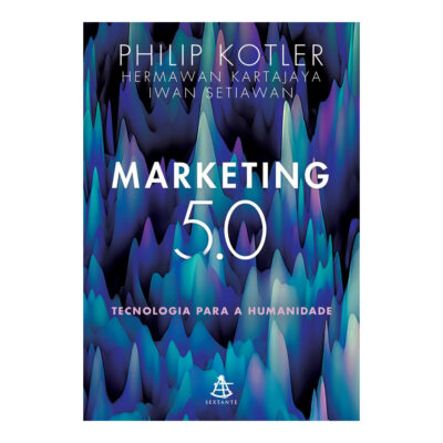 Marketing 5.0 - Tecnologia Para A Humanidade