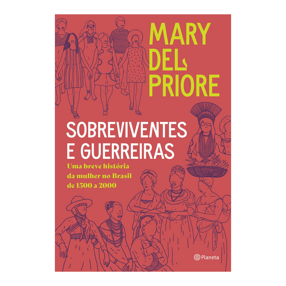 Sobreviventes E Guerreiras: Uma Breve História Da Mulher No Brasil De 1500 A 2000 Sobreviventes E Guerreiras: Uma Breve História Da Mulher No Brasil De 1500 A 2000