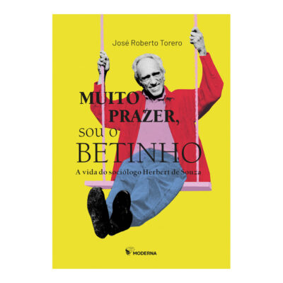 Muito Prazer, Sou O Betinho: A Vida Do Sociólogo Herbert De Souza
